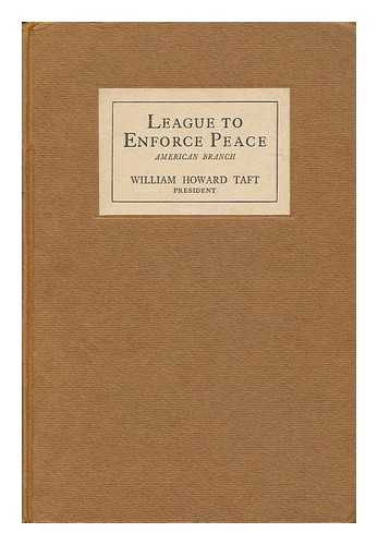 LEAGUE TO ENFORCE PEACE. AMERICAN BRANCH - League to Enforce Peace, American Branch : Independence Hall Conference Held in the City of Philadelphia, Bunker Hill Day (June 17th) , 1915, Together with the Speeches Made At a Public Banquet in the Bellevue-Stratford Hotel on the Preceding Evening