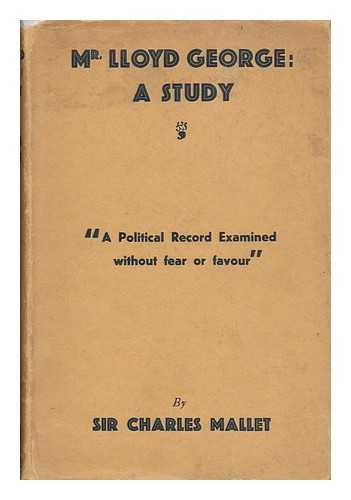 MALLET, CHARLES EDWARD, SIR (1862-1947) - Mr. Lloyd George, a Study
