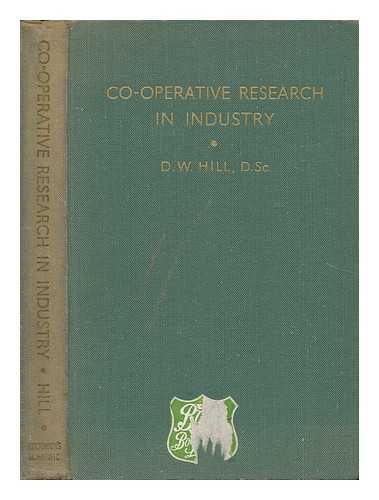 HILL, D. W. (DOUGLAS W. ) - Co-Operative Research in Industry