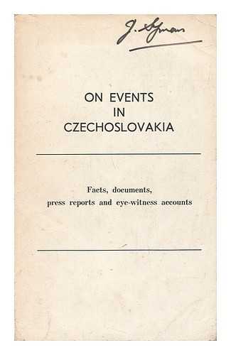 PRESS GROUP OF SOVIET JOURNALISTS - On Events in Czechoslovakia: Facts, Documents, Press Reports, and Eye-Witness Accounts. Issue One. [Translated from the Russian Ed. ]