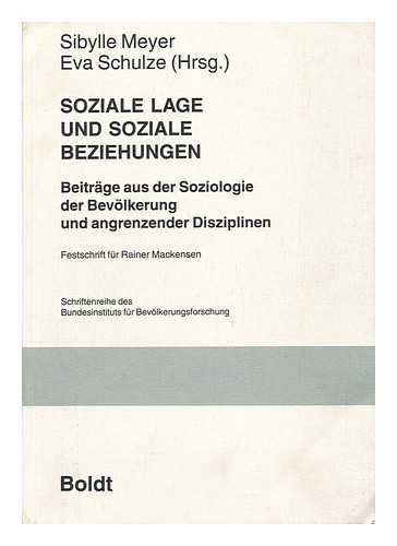 MEYER, SIBYLLE. EVA SCHULZE (EDS. ) - Soziale Lage Und Soziale Beziehungen : Beitrage Aus Der Soziologie Der Bevölkerung Und Angrenzender Disziplinen : Festschrift Für Rainer Mackensen / Sibylle Meyer, Eva Schulze (Hrsg. )