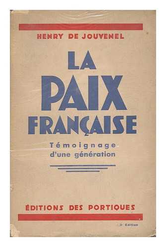 JOUVENEL, HENRY DE (1876-1935) - La Paix Francaise, Temoignage D'Une Generation / Henry De Jouvenel