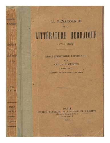 Slouschz, Nahum - La Renaissance De La Litterature Hebraique (1743-1885) Essai D'Histoire Litteraire Par Nahum Slouschz (Ben-David)