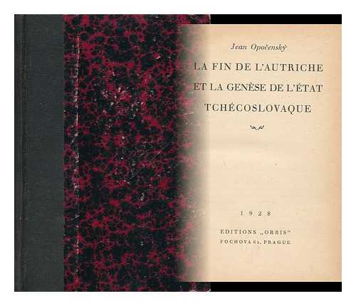 OPOCENSKY, JAN - La Fin De L'Autriche Et La Genese De L'Etat Tchecoslovaque / Jean Opocensky