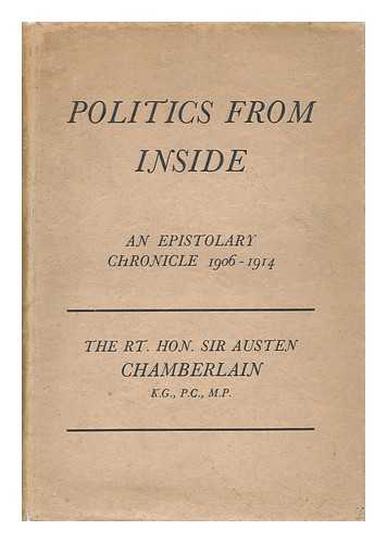 CHAMBERLAIN, AUSTEN, SIR (1863-1937) - Politics from Inside; an Epistolary Chronicle, 1906-1914, by Sir Austen Chamberlain ... with Frontispiece in Photogravure