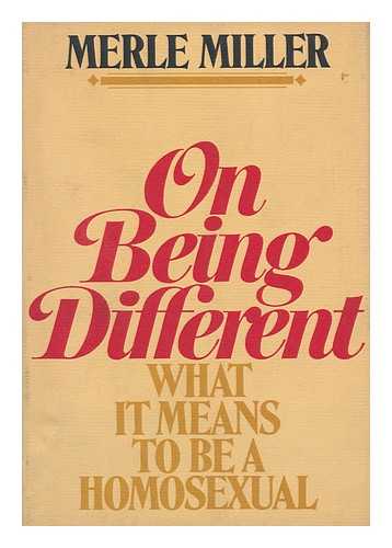 MILLER, MERLE - On Being Different; What it Means to be a Homosexual