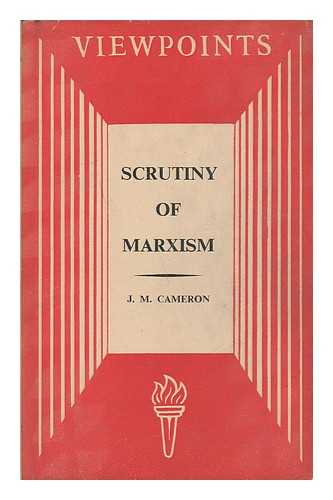 CAMERON, J. M. (JAMES MUNRO) - Scrutiny of Marxism / J. M. Cameron