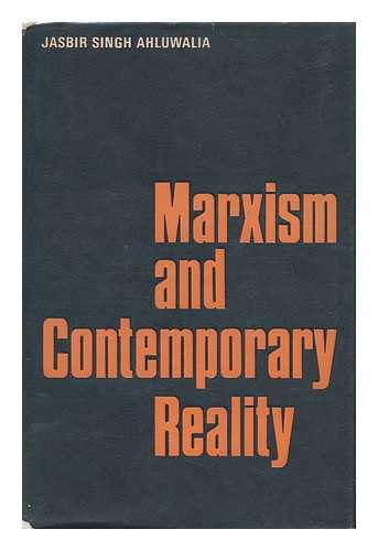 AHALUWALIA, JASABIRA SINGHA - Marxism and Contemporary Reality [By] Jasbir Singh Ahluwalia