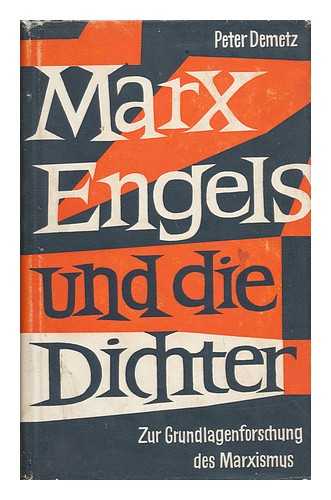 DEMETZ, PETER - Marx, Engels Und Die Dichter : Zur Grundlagenforschung Des Marxismus