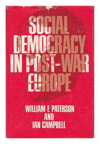 PATERSON, WILLIAM E. IAN CAMPBELL - Social Democracy in Post-War Europe [By] William E. Paterson and Ian Campbell