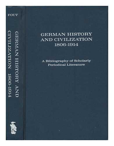 FOUT, JOHN C. (COMP. ) - German History and Civilization, 1806-1914; a Bibliography of Scholarly Periodical Literature, Compiled by John C. Fout