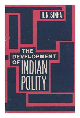 SINHA, HAR NARAIN - The Development of Indian Polity [By] H. N. Sinha