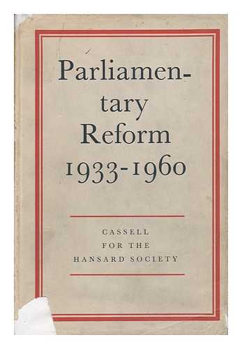 HANSARD SOCIETY FOR PARLIAMENTARY GOVERNMENT - Parliamentary Reform 1933-1960; a Survey of Suggested Reforms