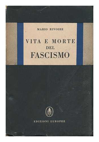 RIVOIRE, MARIO - Vita E Morte Del Fascismo