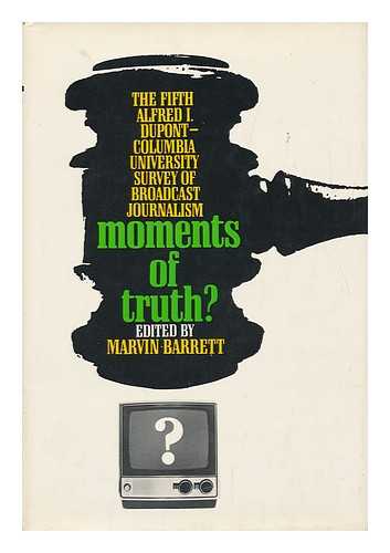 BARRETT, MARVIN - Moments of Truth? The Fifth Alfred I. Dupont - Columbia University Survey of Broadcast Journalism