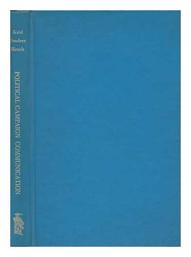 KAID, LYNDA LEE. KEITH R. SANDERS. ROBERT O. HIRSCH - Political Campaign Communication: a Bibliography and Guide to the Literature, by Lynda Lee Kaid, Keith R. Sanders [And] Robert O. Hirsch