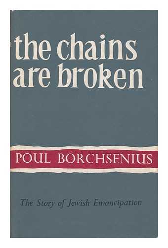 BORCHSENIUS, POUL - The Chains Are Broken; the Story of Jewish Emancipation. Translated by Michael Heron