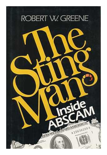 GREENE, ROBERT W. (ROBERT WILLIAM) (1929-2008) - The Sting Man : Inside Abscam / Robert W. Greene