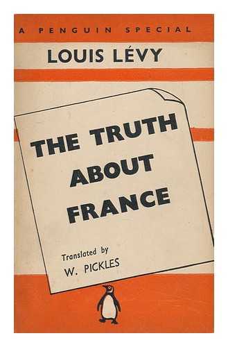 LEVY, LOUIS - The Truth about France, by Louis Levy; Translation by W. Pickles