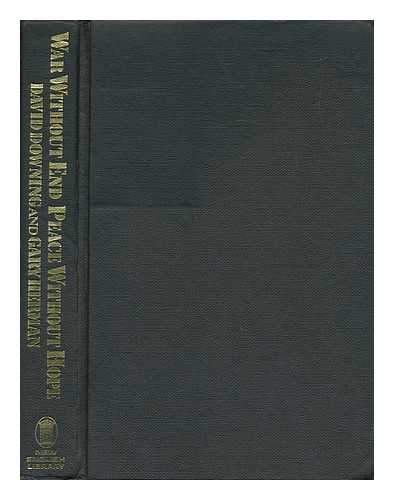 DOWNING, DAVID. GARY HERMAN - War Without End, Peace Without Hope : Thirty Years of the Arab-Israeli Conflict / [By] David Downing and Gary Herman