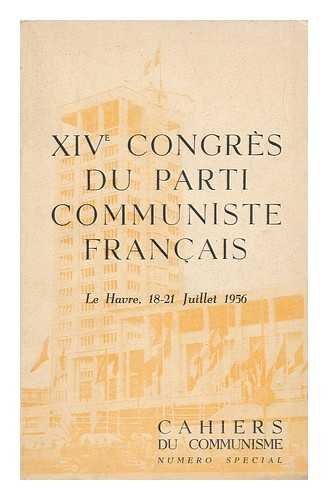 PARTI COMMUNISTE FRANCAIS - Xive Congres Du Parti Communiste Francais. Le Havre, 18-21 Juillet 1956. Rapports, Interventions Et Documents, Etc. [With Plates. ]