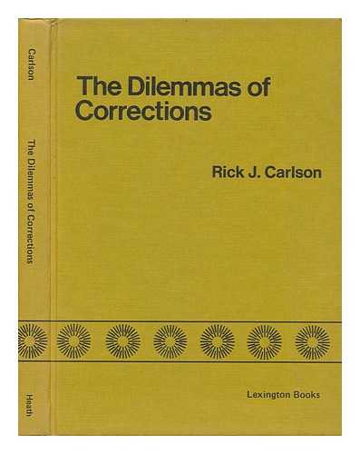 CARLSON, RICK J. DAVID K. DEWOLF. PRISCILLA DEWOLF - The Dilemmas of Corrections / Rick J. Carlson, with the Assistance of David K. Dewolf and Priscilla Dewolf