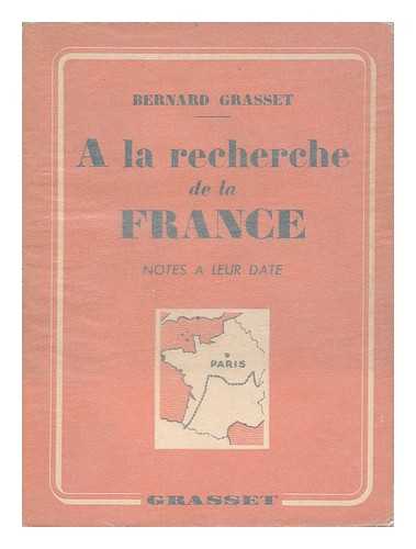 GRASSET, BERNARD - A La Recherche De La France (Notes a Leur Date)