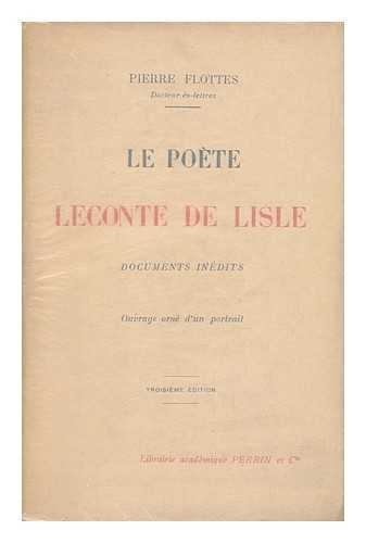 FLOTTES, PIERRE - Le Poete Leconte De Lisle; Documents Inedits