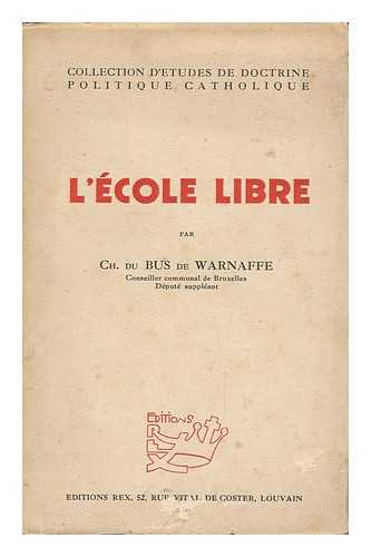 DU BUS DE WARNAFFE, CH. (CHARLES) - L' Ecole Libre