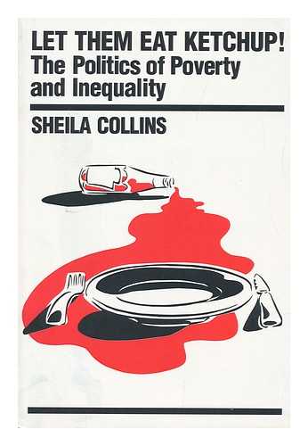 COLLINS, SHEILA D. - Let Them Eat Ketchup! : the Politics of Poverty and Inequality / Sheila Collins