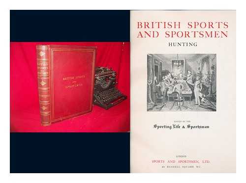THRUSTON, EDMUND HEATHCOTE - British Sports and Sportsmen Past & Present. Compiled and Edited by the Sportsman (sporting Life) . [With Plates. ]. Vol. [10]. HUNTING