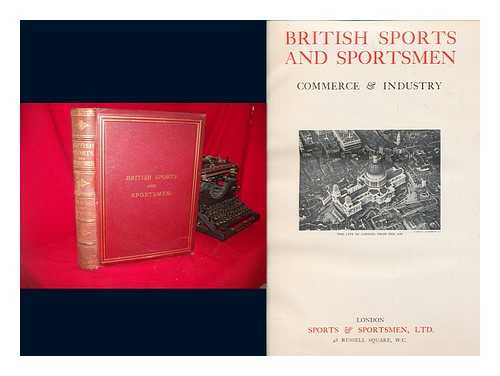 THRUSTON, EDMUND HEATHCOTE - British Sports and Sportsmen Past & Present. Compiled and Edited by the Sportsman (sporting Life) . [With Plates. ]. Vol. [12]. COMMERCE & INDUSTRY