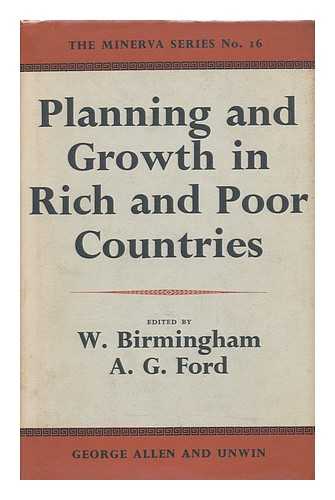 BIRMINGHAM, WALTER BARR. A. G. FORD (EDS. ) - Planning and Growth in Rich and Poor Countries / Edited by Walter Birmingham and A. G. Ford, Foreword by Professor R. L. Meek.