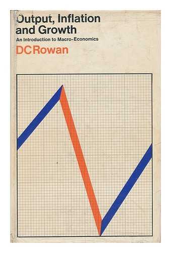 ROWAN, DAVID CULLODEN - Output, Inflation and Growth : an Introduction to MacRo-Economics