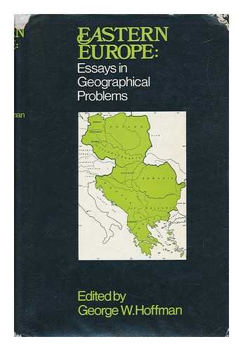 HOFFMAN, GEORGE WALTER (ED. ) - Eastern Europe: Essays in Geographical Problems; Edited by George W. Hoffman