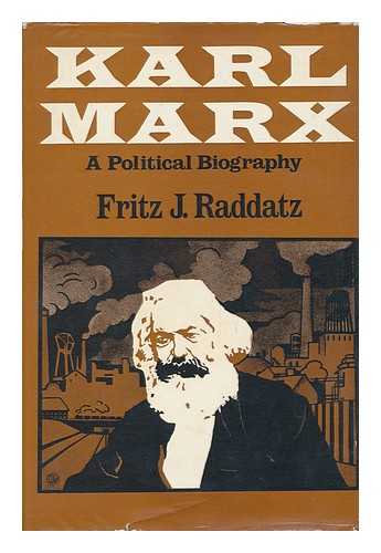 RADDATZ, FRITZ J. (FRITZ JOACHIM) - Karl Marx : a Political Biography