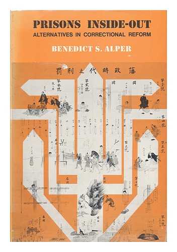 ALPER, BENEDICT SOLOMON - Prisons Inside-Out; Alternatives in Correctional Reform [By] Benedict S. Alper. Foreword by Milton Rector. Foreword by Atsushi Nagashima