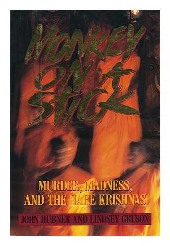 HUBNER, JOHN. GRUSON, LINDSEY - Monkey on a Stick : Murder, Madness and the Hare Krishnas / John Hubner and Lindsey Gruson