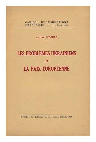 SIDOBRE, ANDRE - Les Problemes Ukrainiens Et Le Paix Europeene