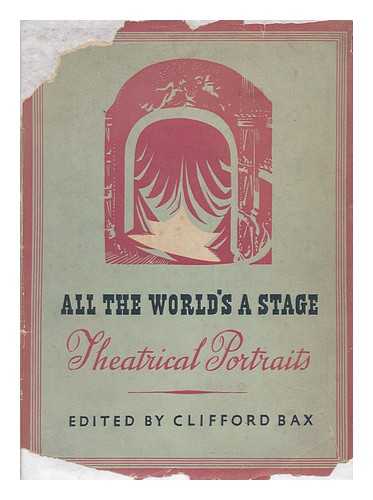 BAX, CLIFFORD (ED. ) - All the World's a Stage; Theatrical Portraits