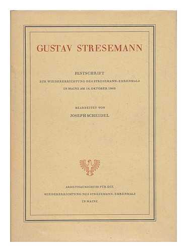 SCHEIDEL, JOSEPH (ED. ) - Gustav Stresemann; Festschrift Zur Wiedererrichtung Des Stresemann-Ehrenmals in Mainz Am 16. Oktober 1960. Bearb. Von Joseph Scheidel