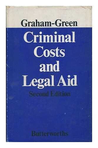 GRAHAM-GREEN, GRAHAM J. - Criminal Costs and Legal Aid, by Graham J. Graham-Green Assisted by A. J. Townsend in Consultation with E. J. T. Matthews