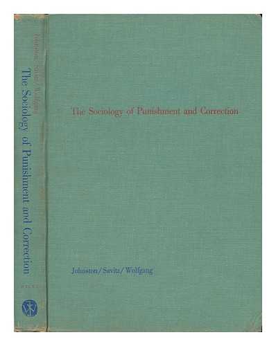 JOHNSTON, NORMAN BRUCE. LEONARD SAVITZ. MARVIN E. WOLFGANG (EDS. ) - The Sociology of Punishment and Correction. Edited by Norman Johnston, Leonard Savitz [And] Marvin E. Wolfgang