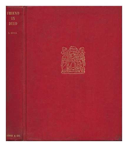 CLEGG, CYRIL - Friend in Deed; the History of a Life Assurance Office from 1858 As the Refuge Friend in Deed Life Assurance and Sick Fund Friendly Society to 1958 As the Refuge Assurance Company Limited