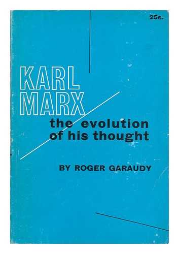 GARAUDY, ROGER - Karl Marx : the Evolution of His Thought / [Translated from the French by Nan Apotheker]