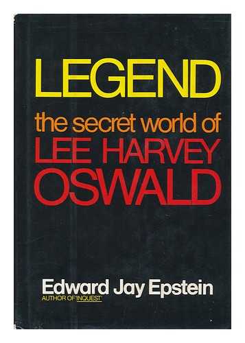 EPSTEIN, EDWARD JAY (1935-) - Legend : the Secret World of Lee Harvey Oswald / Edward Jay Epstein