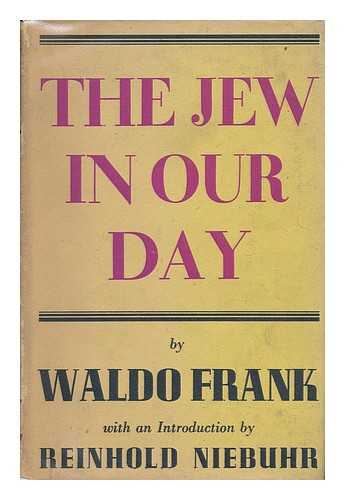FRANK, WALDO DAVID (1889-1967) - The Jew in Our Day, by Waldo Frank, with an Introduction by Reinhold Niebuhr