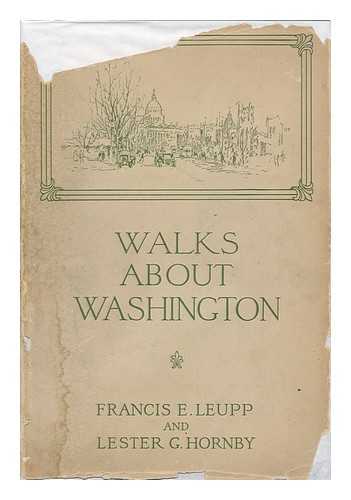 LEUPP, FRANCIS ELLINGTON (1849-1918). HORNBY, LESTER GEORGE (1882-) ILLUS. - Walks about Washington, by Frances E. Leupp, with Drawings by Lester G. Hornby