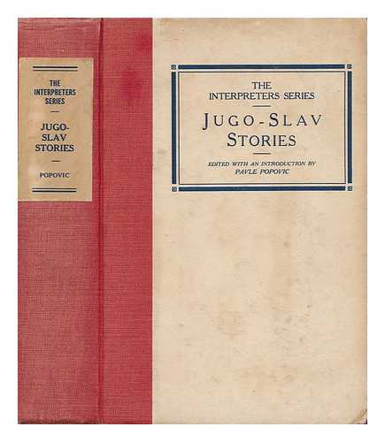 POPOVIC, PAVLE (ED. AND TR. ) - Jugo-Slav Stories, Tr. from the Original and Ed. with an Introduction by Pavle Popovic