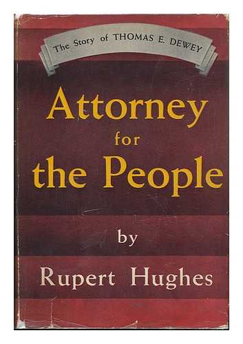 HUGHES, RUPERT (1872-1956) - Attorney for the People; the Story of Thomas E. Dewey, by Rupert Hughes...